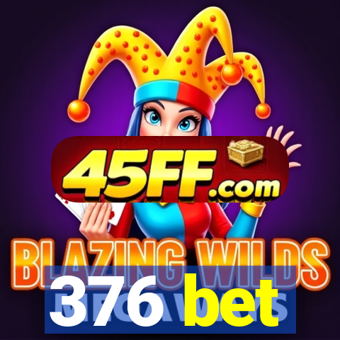 376 bet